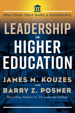 Leadership in Higher Education: Practices That Make a Difference de James M. Kouzes