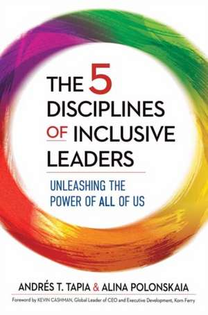 The 5 Disciplines of Inclusive Leaders: Unleashing the Power of All of Us de Andrés Tapia