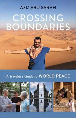 Crossing Boundaries: A Traveler's Guide to World Peace de Aziz Abu Sarah