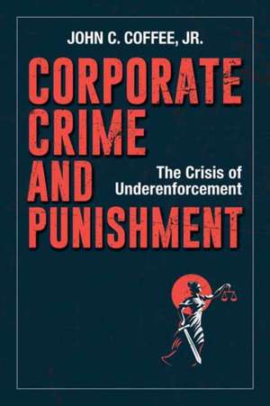 Corporate Crime and Punishment: The Crisis of Underenforcement de John Coffee