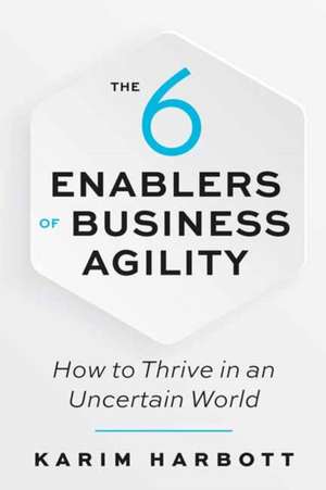 The 6 Enablers of Business Agility de Karim Harbott