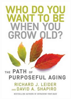 Who Do You Want to Be When You Grow Old? de Richard J Leider