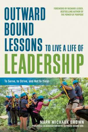 Outward Bound Lessons to Live a Life of Leadership de Mark Michaux Brown