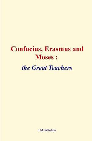 Confucius, Erasmus and Moses de Elbert Hubbard