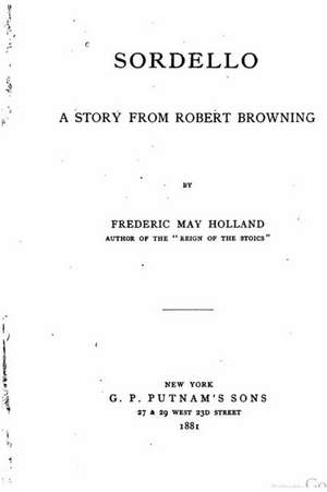 Sordello, a Story from Robert Browning de Frederic May Holland