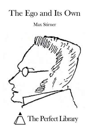 The Ego and Its Own de Max Stirner