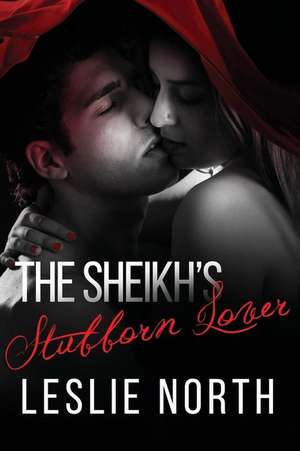 The Sheikh's Stubborn Lover de Leslie North