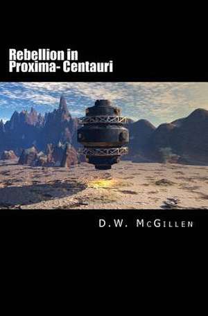 Rebellion in Proxima- Centauri de D. W. McGillen