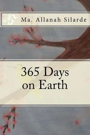 365 Days on Earth de Ma Allanah C. Silarde