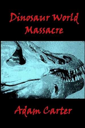 Dinosaur World Massacre de MR Adam Carter