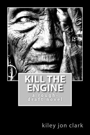 Kill the Engine de Kiley Jon Clark