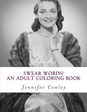 Swear Words! an Adult Coloring Book de Jennifer Conley