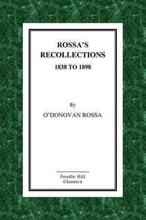 Rossa's Recollections 1838 to 1898 de O'Donovan Rossa