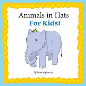 Animals in Hats for Kids de Sean Abplanalp