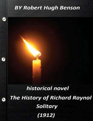 The History of Richard Raynal, Solitary (1912) Historical Novel (Original Versi de Robert Hugh Benson