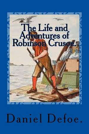 The Life and Adventures of Robinson Crusoe. de Daniel Defoe