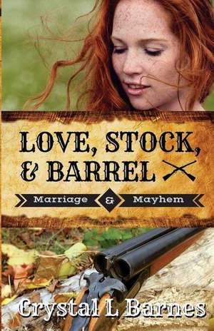 Love, Stock, & Barrel de Crystal L. Barnes