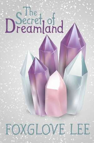 The Secret of Dreamland de Foxglove Lee