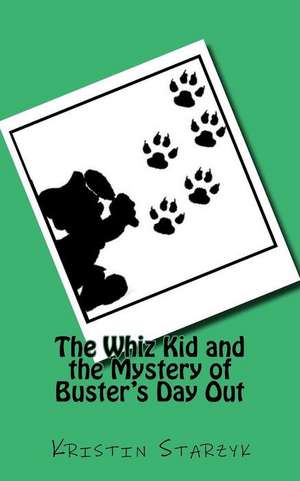 The Whiz Kid and the Mystery of Buster's Day Out de Kristin Starzyk