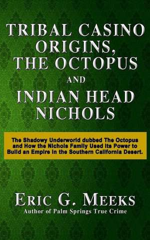 Tribal Casino Origins, the Octopus, and Indian Head Nichols de Eric G. Meeks