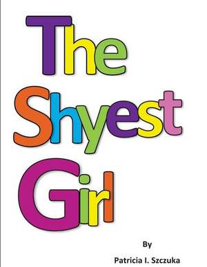 The Shyest Girl de Szczuka, Patricia Isabel