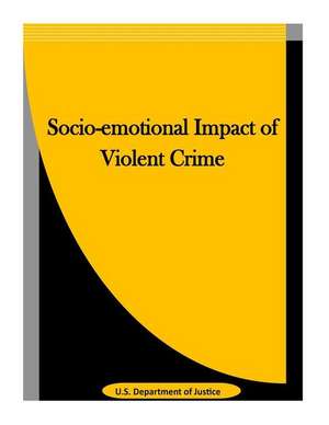 Socio-Emotional Impact of Violent Crime de U. S. Department Of Justice