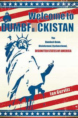 Welcome to Dumbfuckistan de Ian Gurvitz