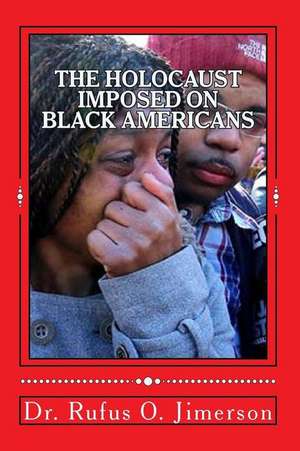 The Holocaust Imposed on Black Americans de Dr Rufus O. Jimerson