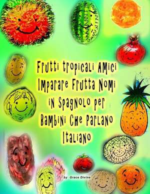 Tropical Fruits Amici Imparare Frutta Nomi in Spagnolo Per Bambini Che Parlano Italiano de Grace Divine