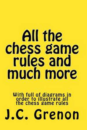 All the Chess Rules and Much More de J. C. Grenon