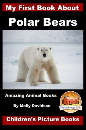 My First Book about Polar Bears - Amazing Animal Books - Children's Picture Books de Molly Davidson