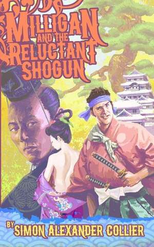 Milligan and the Reluctant Shogun de Simon Alexander Collier