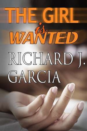 The Girl Is Wanted de Richard J. Garcia