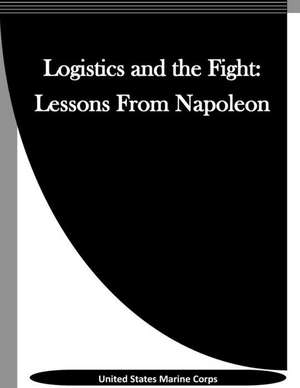 Logistics and the Fight de United States Marine Corps