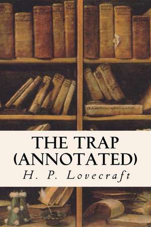 The Trap (Annotated) de H. P. Lovecraft