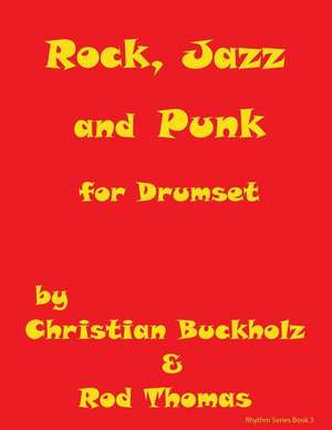 Rock, Jazz and Punk for Drumset de Christian Buckholz