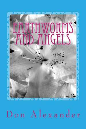 Earthworms and Angels de Don Alexander