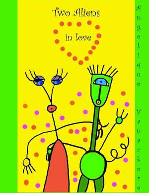 Two Aliens in Love de Angelique Vanackere