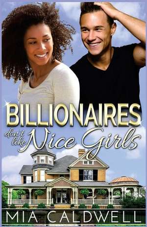 Billionaires Don't Like Nice Girls de Mia Caldwell