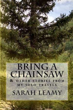 Bring a Chainsaw de Sarah Leamy