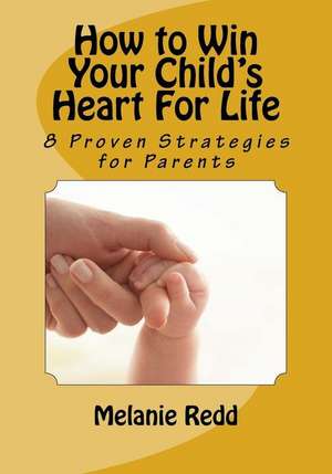 How to Win Your Child's Heart for Life de Melanie Redd