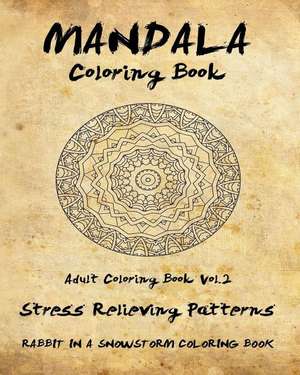 Mandala Coloring Book, Volume 2 de Rabbit in a. Snowstorm