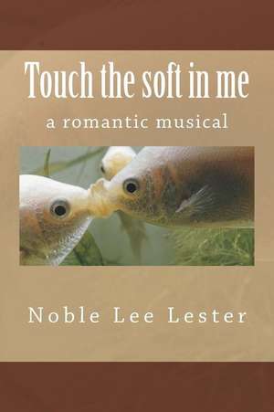 Touch the Soft in Me de Noble Lee Lester