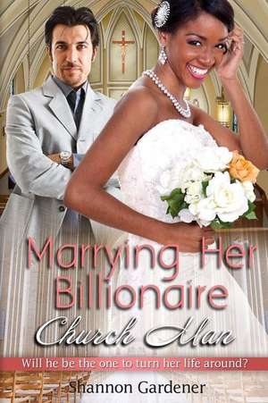 Marrying Her Billionaire Church Man de Shannon Gardener