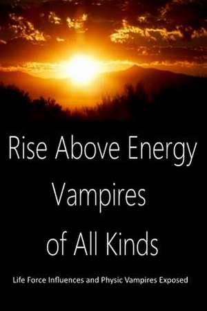 Rise Above Energy Vampires of All Kinds de Dan Harp