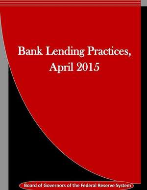 Bank Lending Practices, April 2015 de Board of Governors of the Federal Reserv