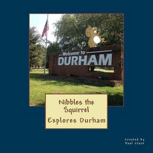 Nibbles the Squirrel Explores Durham de MR Paul B. Clark