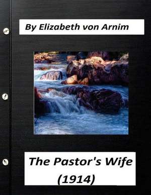 The Pastor's Wife (1914) by Elizabeth Von Arnim (World's Classics) de Elizabeth Von Arnim