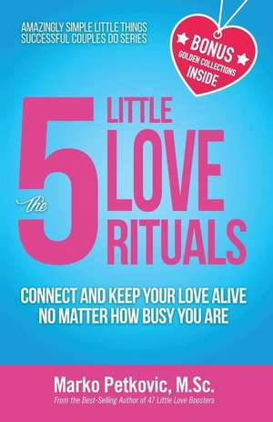 The 5 Little Love Rituals de Marko Petkovic M. Sc