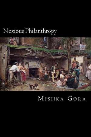 Noxious Philanthropy de Mishka Gora